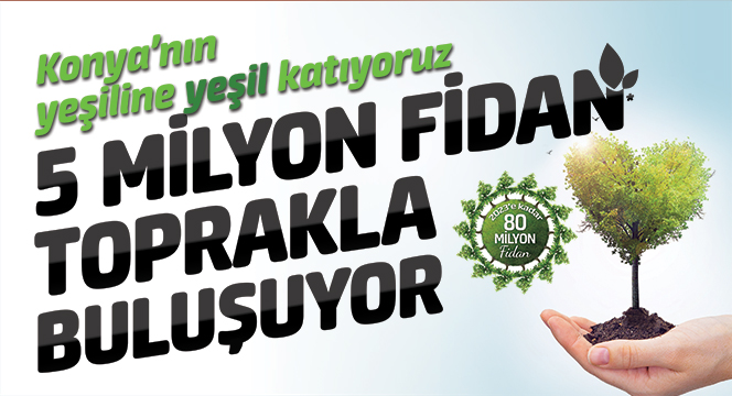 Büyükşehir'den Konya'ya 5 Milyon Fidan Daha