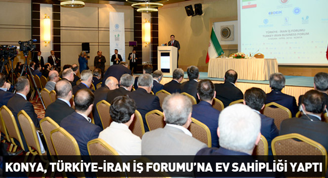 Konya, Türkiye-İran İş Forumu'na Ev Sahipliği Yaptı