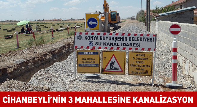 Cihanbeyli'de 3 Mahalleye 140 Km Kanalizasyon Şebekesi