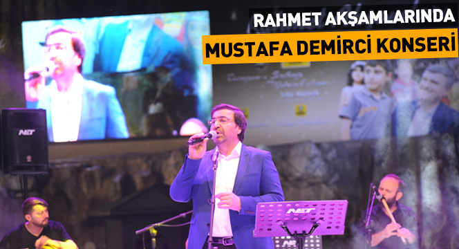 Rahmet Akşamlarında Mustafa Demirci Konseri