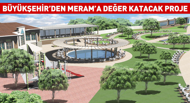 Büyükşehir'den Meram'a Değer Katacak Proje