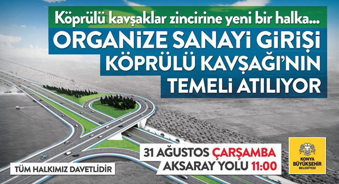 Aksaray Yolu Organize Sanayi Köprülü Kavşağının Temeli Atılıyor
