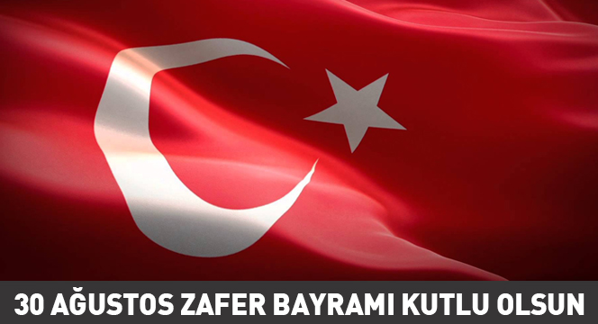 30 Ağustos Zafer Bayramı Kutlu Olsun