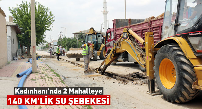 Kadınhanı'nın İki Mahallesine 140 Km'lik Su Şebekesi