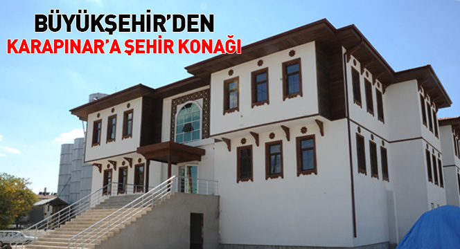 Karapınar Şehir Konağı'na Kavuşuyor