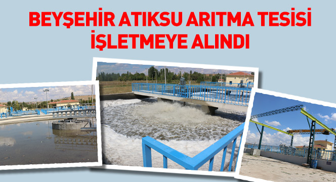 Beyşehir Atıksu Arıtma Tesisi İşletmeye Alındı
