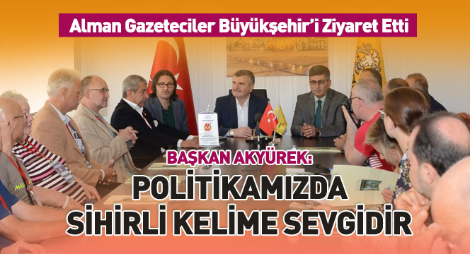 Başkan Akyürek: Politikamızda Sihirli Kelime Sevgidir