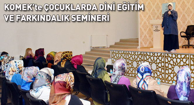 KOMEK'te Çocuklarda Dini Eğitim ve Farkındalık Semineri