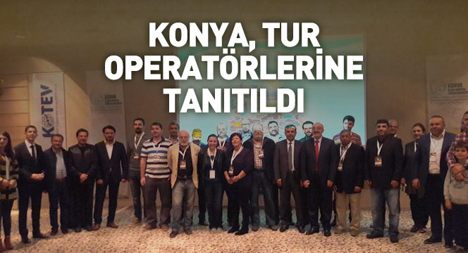 Konya Tur Operatörlerine Tanıtıldı