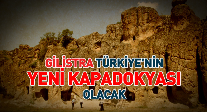 Gilistra Türkiye'nin Yeni Kapadokyası Olacak