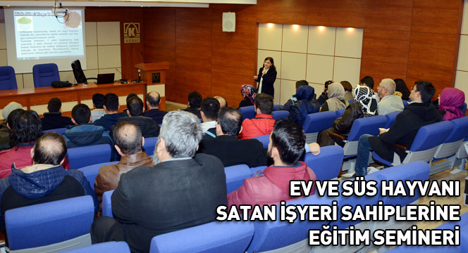 Ev ve Süs Hayvanı Satan İşyeri Sahiplerine Eğitim Semineri