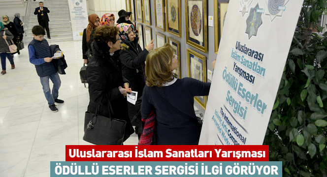 Uluslararası İslam Sanatları Yarışması Ödüllü Eserler Sergisi İlgi Görüyor