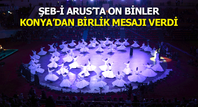 Şeb-i Arus'ta On Binler Konya'dan Birlik Mesajı Verdi