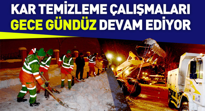 Kar Temizleme Çalışmaları Gece Gündüz Devam Ediyor