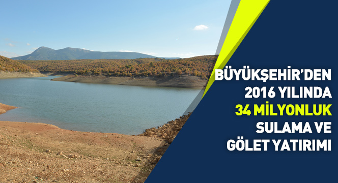 Büyükşehir'den 2016'da 34 Milyonluk Sulama ve Gölet Yatırımı
