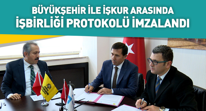 Büyükşehir İle İŞKUR Arasında İşbirliği Protokolü İmzalandı