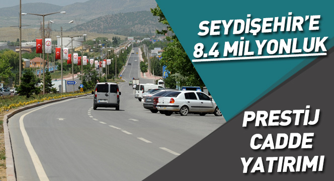 Seydişehir'e 8.4 Milyonluk Ana Cadde Yatırımı