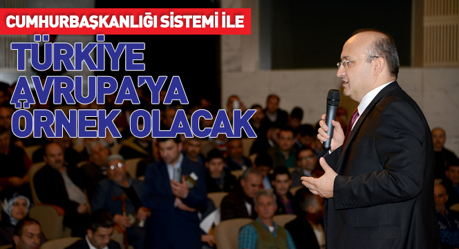 Cumhurbaşkanlığı Sistemi İle Türkiye Avrupa'ya Örnek Teşkil Edecek