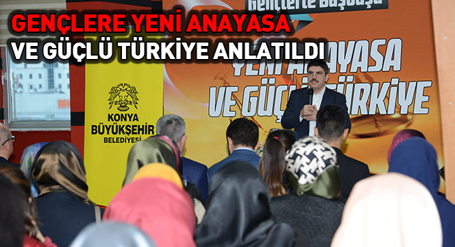 Gençlere Yeni Anayasa ve Güçlü Türkiye Anlatıldı