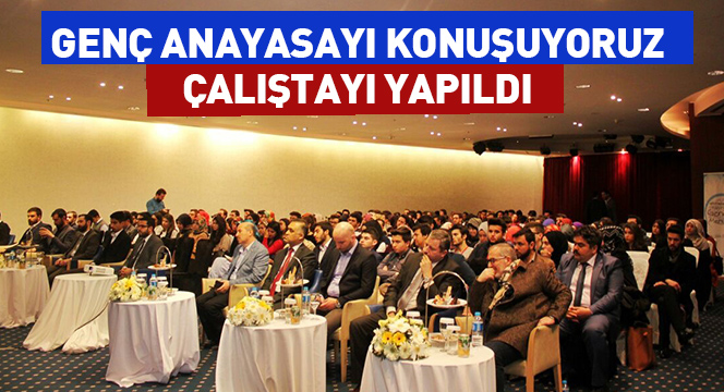 Genç Anayasayı Konuşuyoruz Çalıştayı Yapıldı