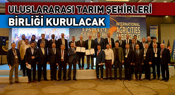 Uluslararası Tarım Şehirleri Birliği Kurulacak