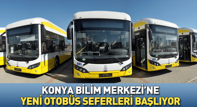 Konya Bilim Merkezi'ne Yeni Otobüs Seferleri Başlıyor