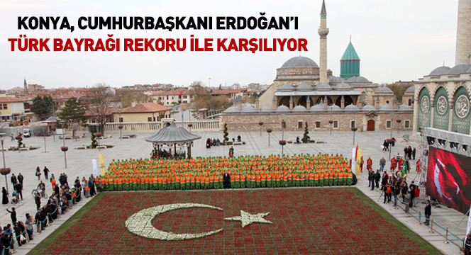 Konya, Cumhurbaşkanı Erdoğan'ı Türk Bayrağı Rekoru İle Karşılıyor