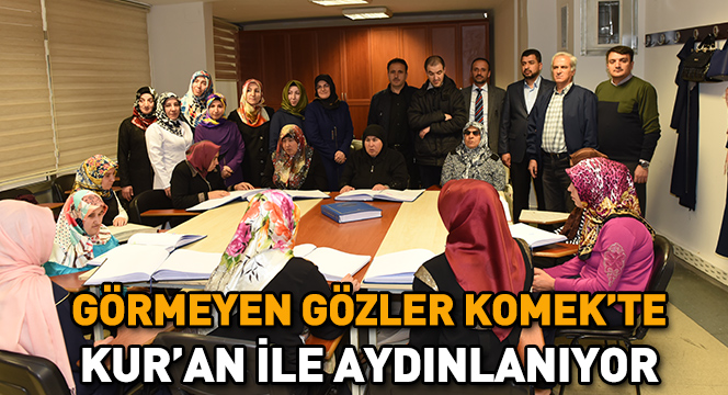 Görmeyen Gözler KOMEK'te Kur'an İle Aydınlanıyor