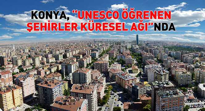 Konya, 'Unesco Öğrenen Şehirler Küresel Ağı'nda