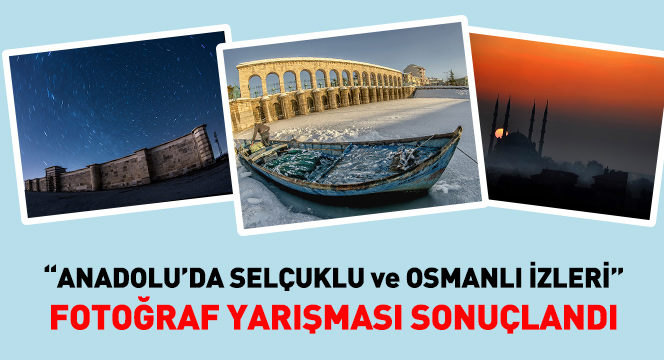 Anadolu'da Selçuklu ve Osmanlı İzleri Fotoğraf Yarışması Sonuçlandı