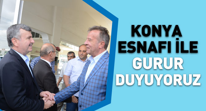 Konya Esnafı İle Gurur Duyuyoruz
