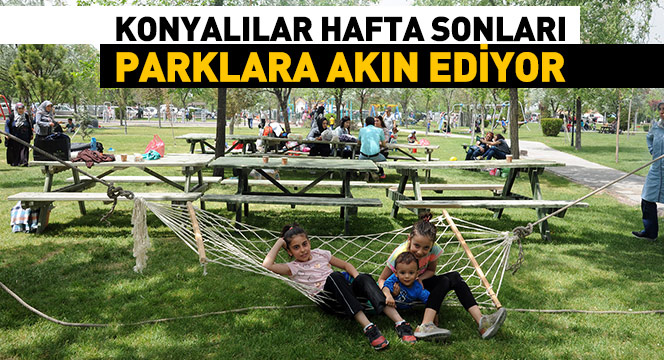 Konyalılar Hafta Sonları Parklara Akın Ediyor