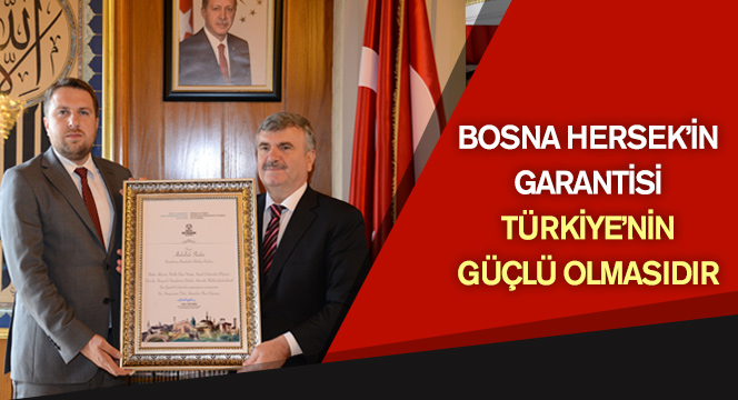Bosna Hersek'in Garantisi Türkiye'nin Güçlü Olmasıdır