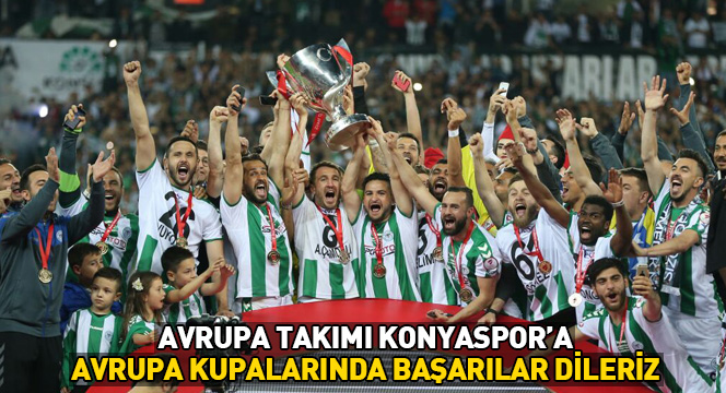 Avrupa Takımı Konyaspor'a Avrupa Kupalarında Başarılar Dileriz