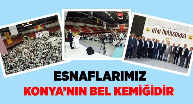Esnaflarımız Konya'nın Bel Kemiğidir 