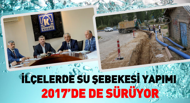 İlçelerde Su Şebekesi Yapımı 2017'de de Sürüyor