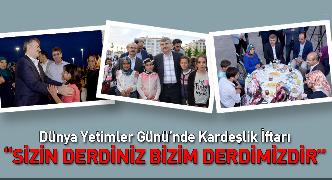 Dünya Yetimler Günü'nde Kardeşlik İftarı