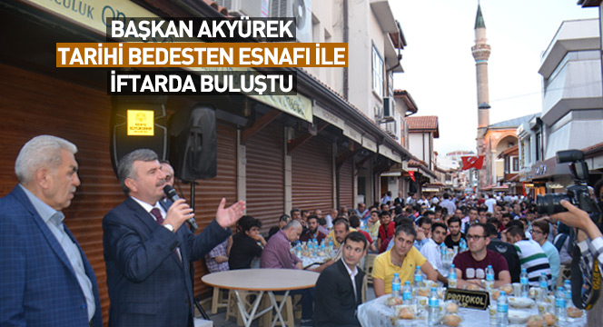 Başkan Akyürek Tarihi Bedesten Esnafı İle İftarda Buluştu