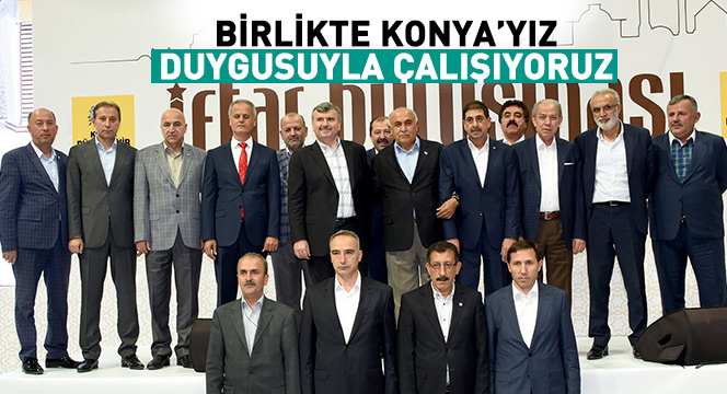 Birlikte Konya'yız Duygusuyla Çalışıyoruz