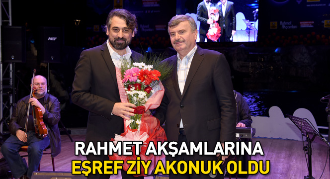 Rahmet Akşamlarına Eşref Ziya Konuk Oldu