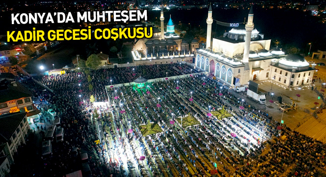 Kadir Gecesi'nde On Binler Mevlana Meydanı'nda Buluştu