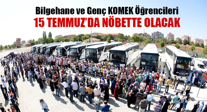 Bilgehane ve Genç KOMEK Öğrencileri 15 Temmuz'da Nöbette Olacak
