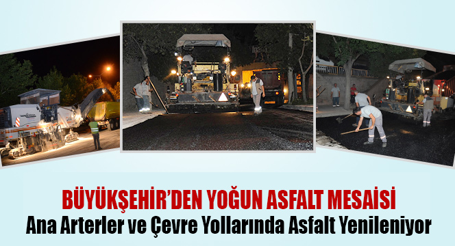 Ana Arterler ve Çevre Yollarında Asfalt Yenileniyor 