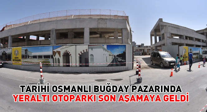 Tarihi Osmanlı Buğday Pazarında Yeraltı Otoparkı Son Aşamaya Geldi