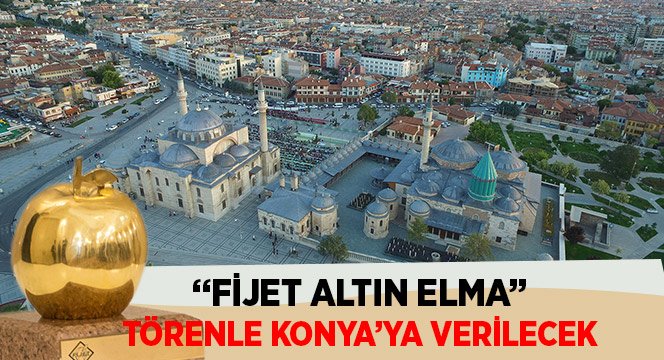 'Fijet Altın Elma' Törenle Konya'ya Verilecek