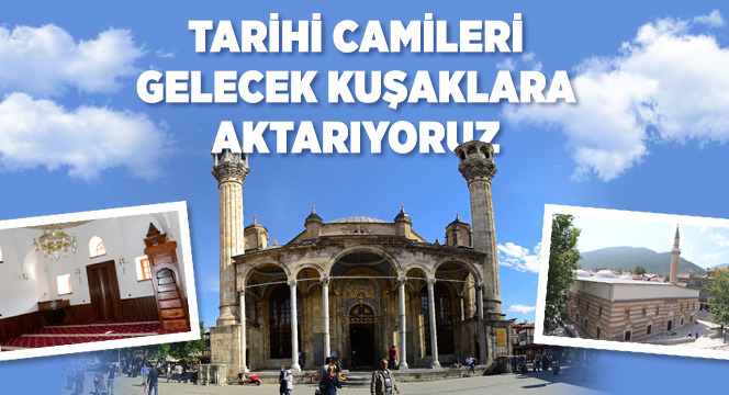 Tarihi Camileri Gelecek Kuşaklara Aktarıyoruz