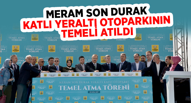 Meram Son Durak Katlı Yeraltı Otoparkının Temeli Atıldı