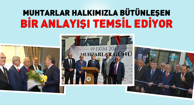 Muhtarlar Halkımızla Bütünleşen Bir Anlayışı Temsil Ediyor