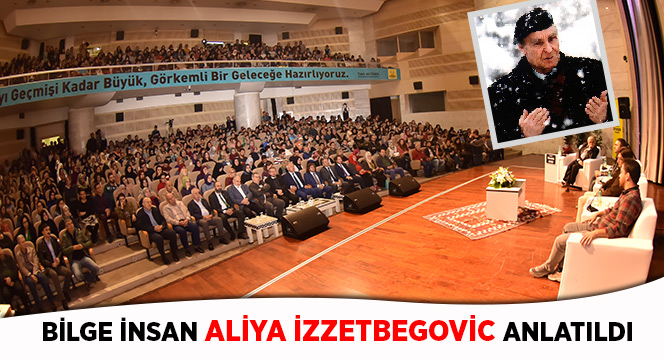Bilge İnsan Aliya İzzetbegovic Anlatıldı
