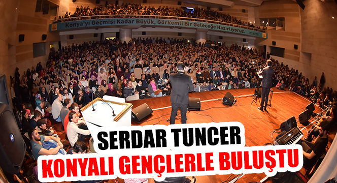 Serdar Tuncer Konyalı Gençlerle Buluştu